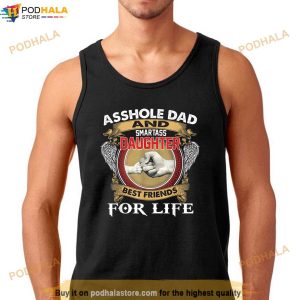 Asshole Dad And Smartass Daughter Best Friend For Life Daddy Shirt 2