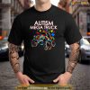 Autism Mega Truck Men Women Kids Funny Autism Awareness T-Shirt
