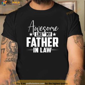 Awesome Like My Father In Law Family Lovers Funny Father Day Shirt 2