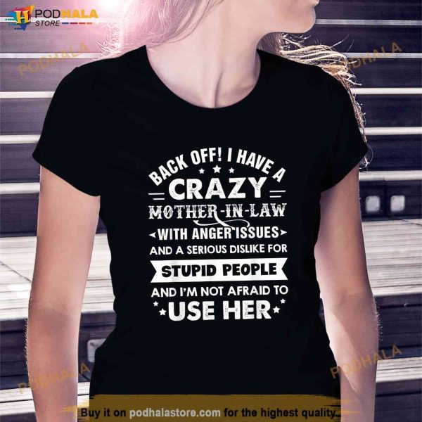 Back Off I Have A Crazy Mother in law With Anger Issues Shirt, Sentimental Gifts For Mom