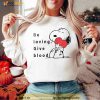 Be Loving Give Blood Donate Blood Snoopy Shirt
