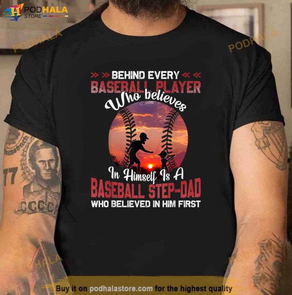 Behind Every Baseball Player Is Baseball StepDad Shirt, Step Dad Fathers Day Gifts