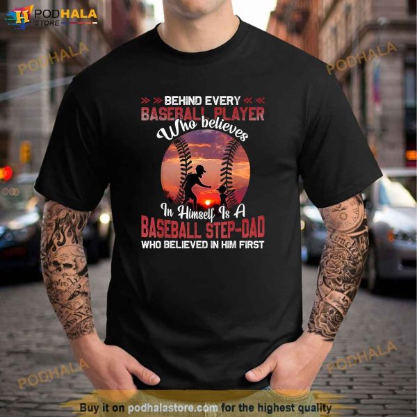 Behind Every Baseball Player Is Baseball StepDad Shirt, Step Dad Fathers Day Gifts