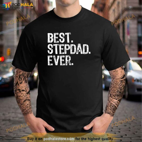 Best Stepdad Ever Family Funny Cool StepDad Shirt, Bonus Dad Gifts