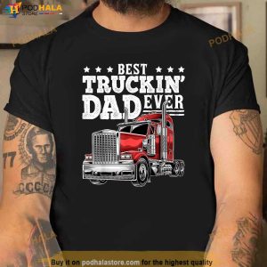Best Truckin Dad Ever Big Rig Trucker Fathers Day Gift Men Shirt 2