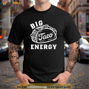 Big Taco Energy Cinco De Mayo Shirts Funny Taco Lover Shirt 2