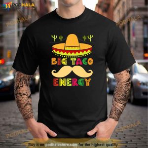Big Taco Energy Cinco De Mayo Shirts Men Mustache Sombrero Shirt