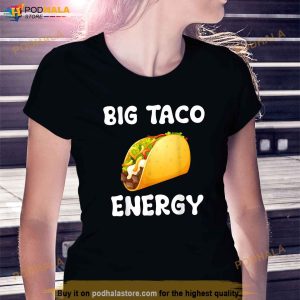 Big Taco Energy Idea Funny Taco Lover Shirt