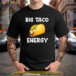 Big Taco Energy Idea Funny Taco Lover Shirt 2