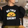 Big Taco Energy Shirt Taco Lovers Cinco De Mayo Kawaii Taco Womens Shirt