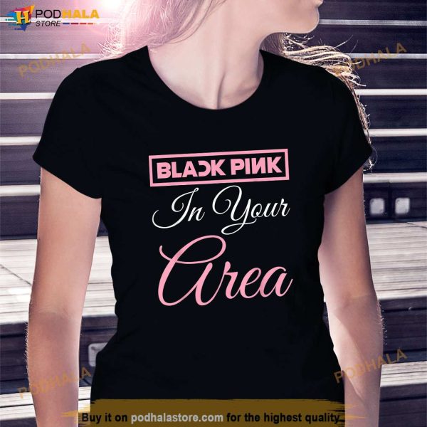 Black Pink in your Area Kpop Korea Pop Shirt