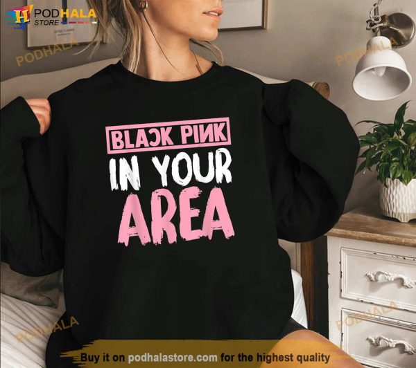 Black Pink in your Area Kpop Kpop Korea Pop Shirt