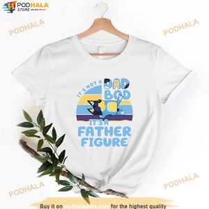 Bluey Dad Shirt, It's Not A Dad Bod It's A Father Figure Tee, Fathers Day Gift