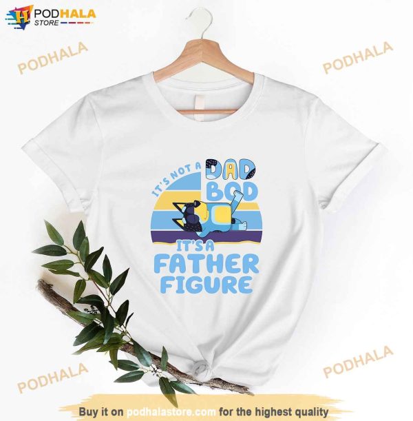 Bluey Dad Shirt, It’s Not A Dad Bod It’s A Father Figure Tee, Fathers Day Gift