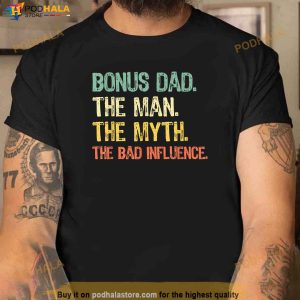 Bonus Dad The Man The Myth The Bad Influence Funny Retro Shirt