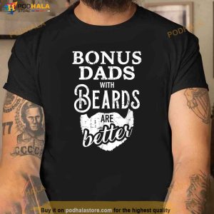 Bonus Dads With Beards Are Better Shirt Step Dad Gifts 2
