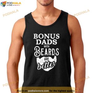 Bonus Dads With Beards Are Better Shirt Step Dad Gifts 3