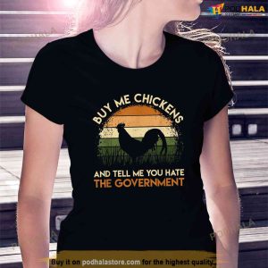 Buy Me Chickens And Tell Me You Hate The Government Funny Shirt