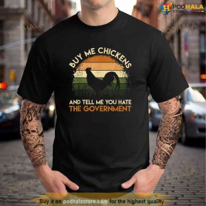 Buy Me Chickens And Tell Me You Hate The Government Funny TShirt 1