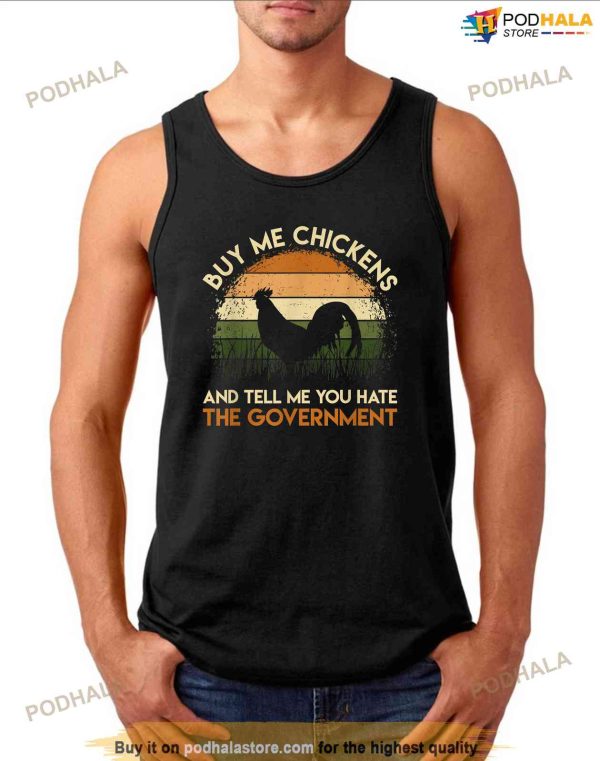 Buy Me Chickens And Tell Me You Hate The Government Funny Shirt
