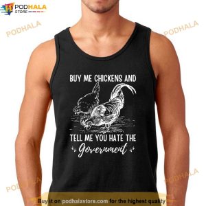 Buy Me Chickens And Tell Me You Hate The Government Shirt 2