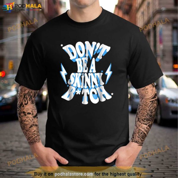 Cbum Dont Be A Skinny Bitch Shirt