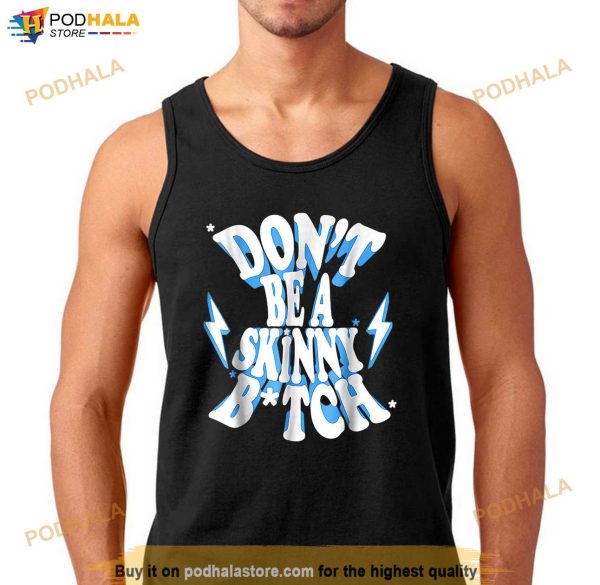 Cbum Dont Be A Skinny Bitch Shirt