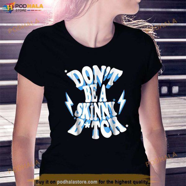Cbum Dont Be A Skinny Bitch Shirt