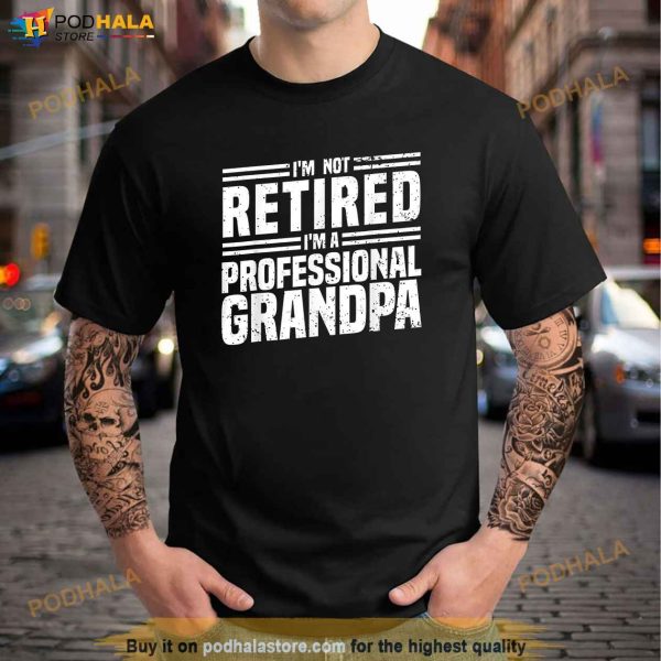 Cool Retirement Art For Men Dad Retired Professional Grandpa Shirt