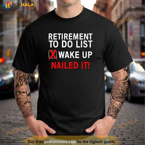 Cool Retirement Art For Men Women Retired To Do List Retiree Shirt