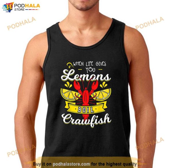 Crawfish Boil When Life Gives You Lemons Crayfish Festival Shirt