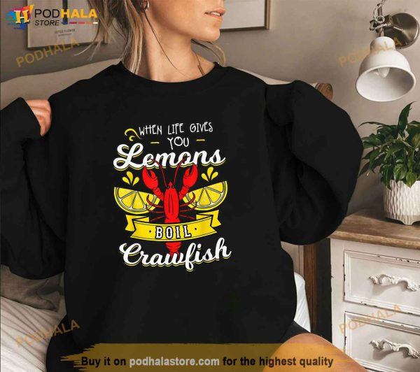Crawfish Boil When Life Gives You Lemons Crayfish Festival Shirt