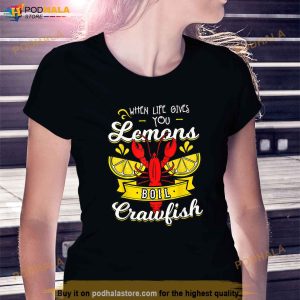 Crawfish Boil When Life Gives You Lemons Crayfish Festival Shirt 4