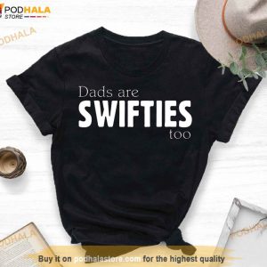 Dads are Swifties Too Shirt, Birthday Ideas For Dad