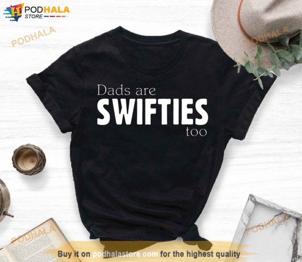 Dads are Swifties Too Shirt, Birthday Ideas For Dad