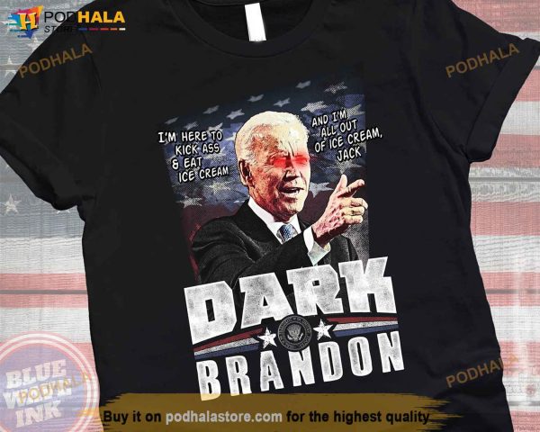 Dark Brandon Shirt, President Joe Biden Here to Kick Ass & Eat Ice Cream Funny Tee