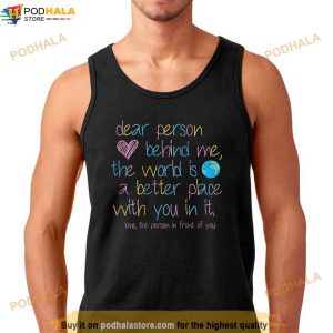 Dear Person Behind Me The World Is A Better Place With You Shirt