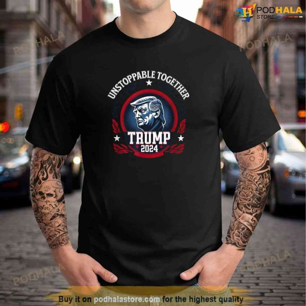 Donald Trump 2024 Unstoppable Together Trump Election Shirt