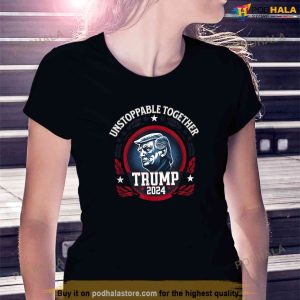 Donald Trump 2024 Unstoppable Together Trump Election Shirt 3