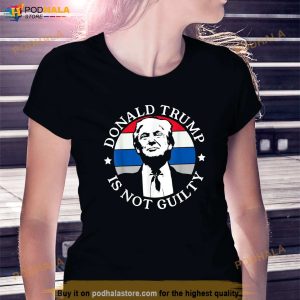 Donald Trump Is Not Guilty Shirt Trump Tee Shirt For Women Men 3