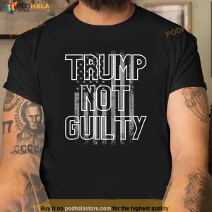 Donald Trump Not Guilt T Shirt Donald Trump Gift For Fans 1
