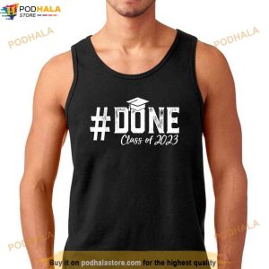 Done Class Of 2023 Graduation For Her Him Grad Shirt 3
