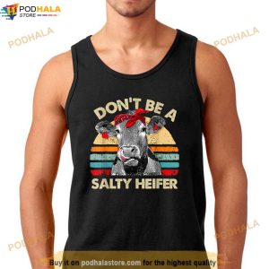 Dont Be A Salty Heifer T Shirt Cows Lover Gift Vintage Farm Shirt 3