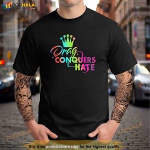 Drag Conquers Hate Apparel Shirt
