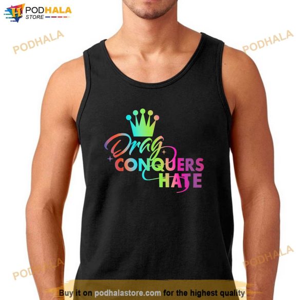 Drag Conquers Hate Apparel Shirt
