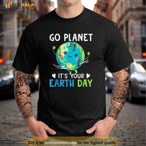 Earth Day Shirt Go planet Its Your Earth Day Women Men Kids Shirt