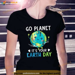 Earth Day Shirt Go Planet Its Your Earth Day Women Men Kids Shirt 3
