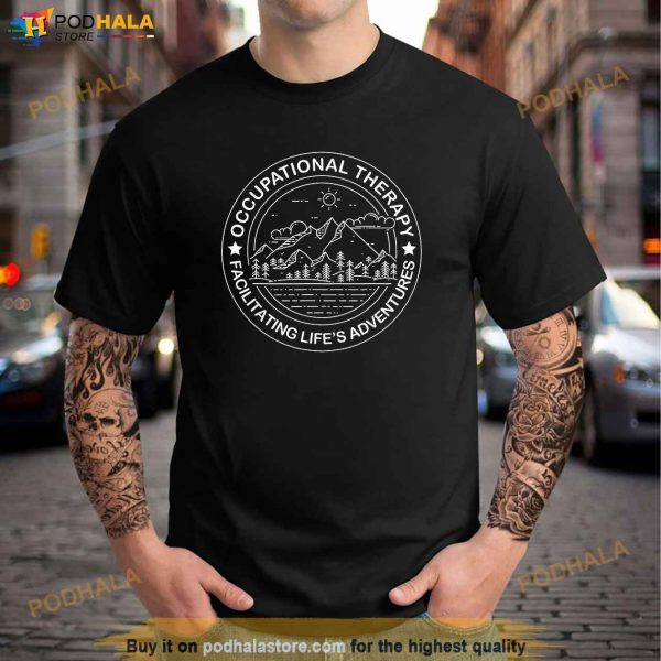 Facilitating Lifes Adventures OT Occupational Therapist Shirt