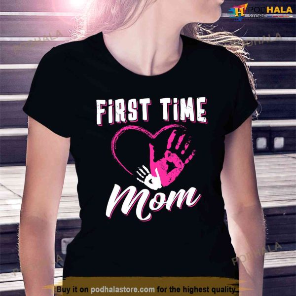 First Time Mom Pregnancy Birth Baby Shirt, First Mothers Day Idea