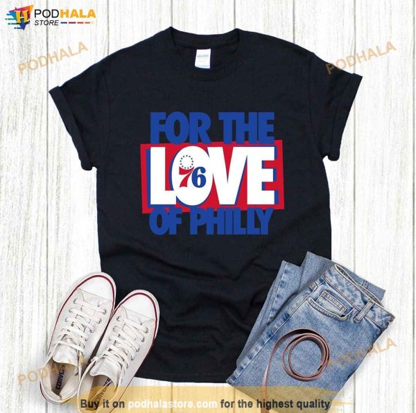 For The Love Of Philly Shirt, 76 Philadelphia NBA T-Shirt